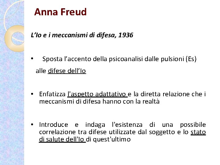 Anna Freud L’Io e i meccanismi di difesa, 1936 • Sposta l’accento della psicoanalisi