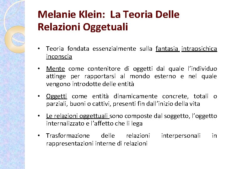 Melanie Klein: La Teoria Delle Relazioni Oggetuali • Teoria fondata essenzialmente sulla fantasia intrapsichica