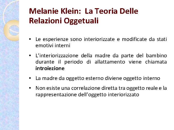 Melanie Klein: La Teoria Delle Relazioni Oggetuali • Le esperienze sono interiorizzate e modificate
