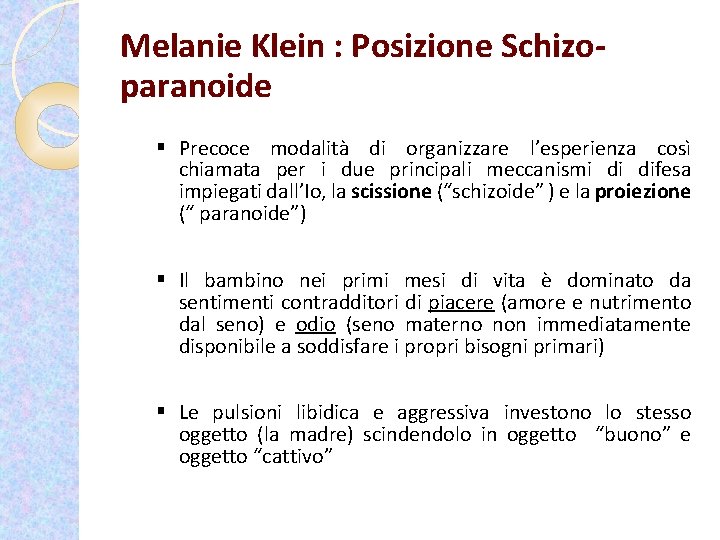 Melanie Klein : Posizione Schizoparanoide § Precoce modalità di organizzare l’esperienza così chiamata per