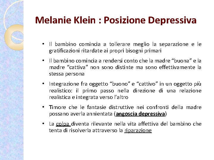 Melanie Klein : Posizione Depressiva • Il bambino comincia a tollerare meglio la separazione