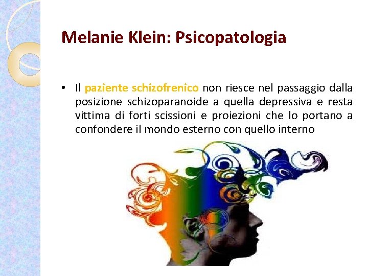 Melanie Klein: Psicopatologia • Il paziente schizofrenico non riesce nel passaggio dalla posizione schizoparanoide