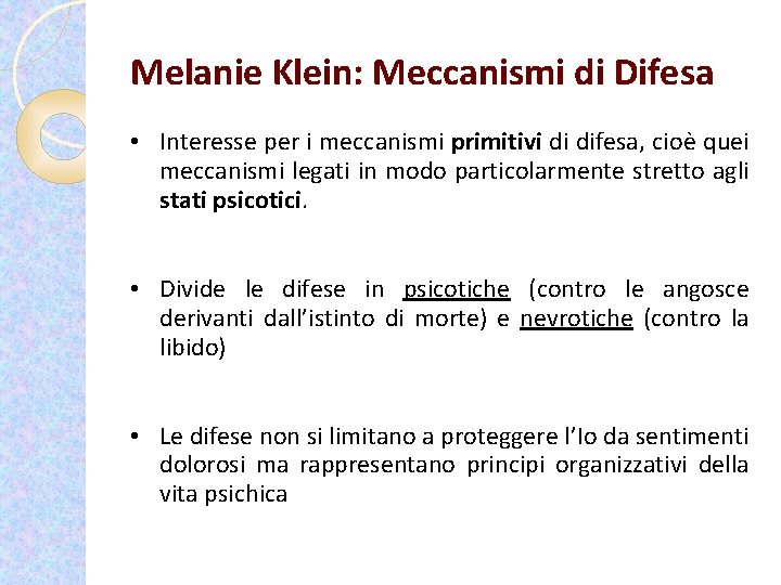 Melanie Klein: Meccanismi di Difesa • Interesse per i meccanismi primitivi di difesa, cioè