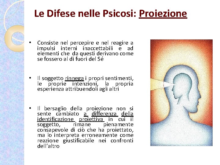 Le Difese nelle Psicosi: Proiezione • Consiste nel percepire e nel reagire a impulsi