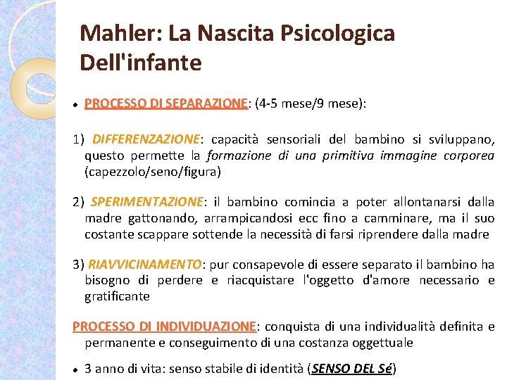 Mahler: La Nascita Psicologica Dell'infante PROCESSO DI SEPARAZIONE: (4 -5 mese/9 mese): 1) DIFFERENZAZIONE: