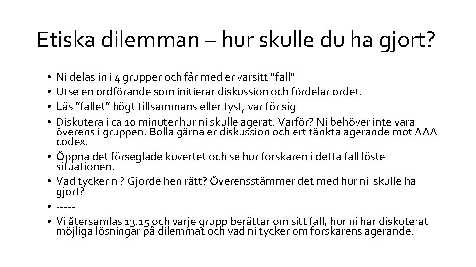 Etiska dilemman – hur skulle du ha gjort? • • Ni delas in i