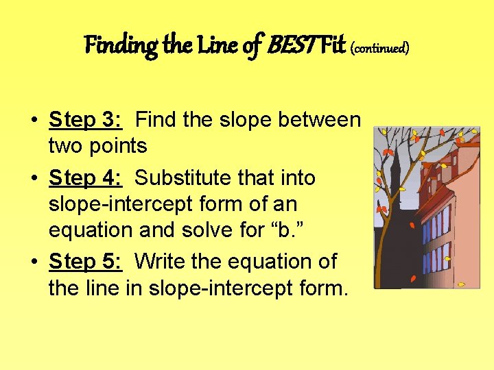 Finding the Line of BEST Fit (continued) • Step 3: Find the slope between