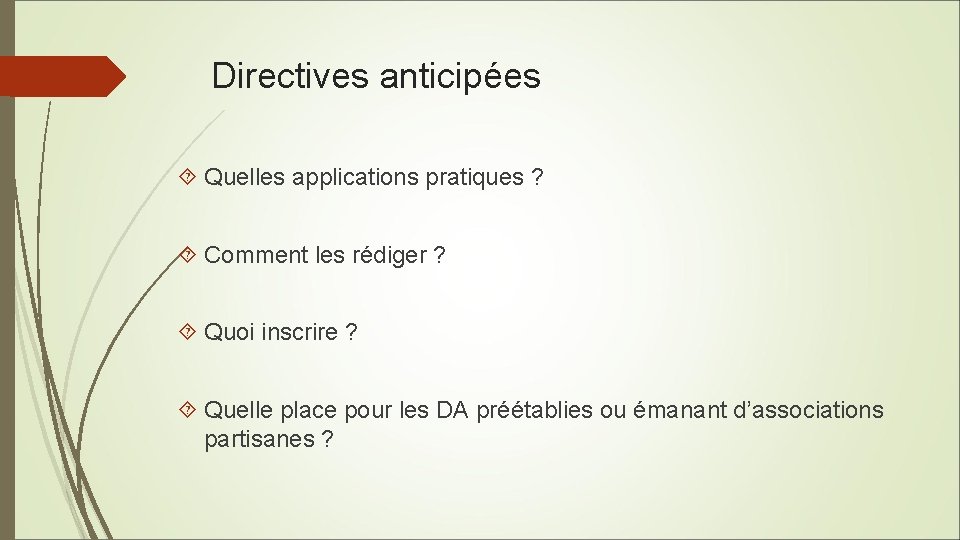 Directives anticipées Quelles applications pratiques ? Comment les rédiger ? Quoi inscrire ? Quelle