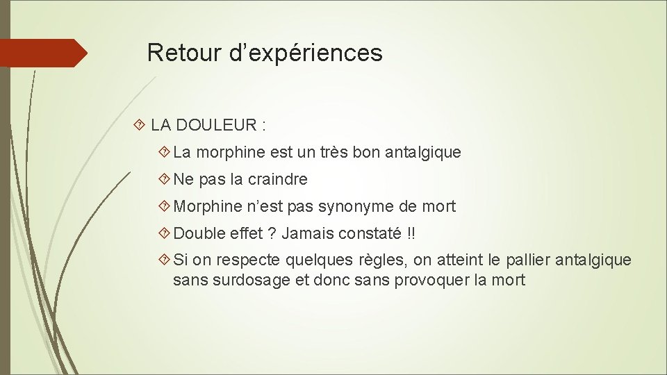 Retour d’expériences LA DOULEUR : La morphine est un très bon antalgique Ne pas