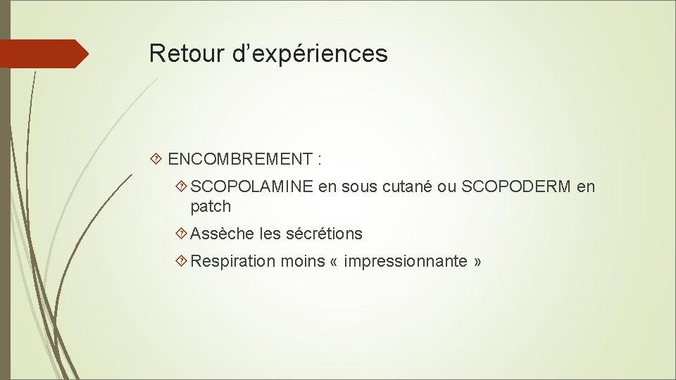 Retour d’expériences ENCOMBREMENT : SCOPOLAMINE en sous cutané ou SCOPODERM en patch Assèche les