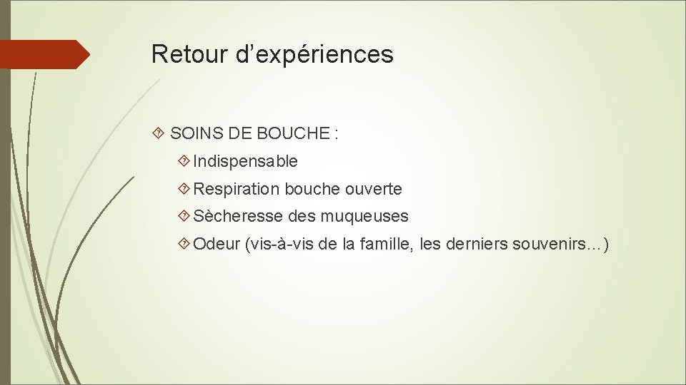 Retour d’expériences SOINS DE BOUCHE : Indispensable Respiration bouche ouverte Sècheresse des muqueuses Odeur