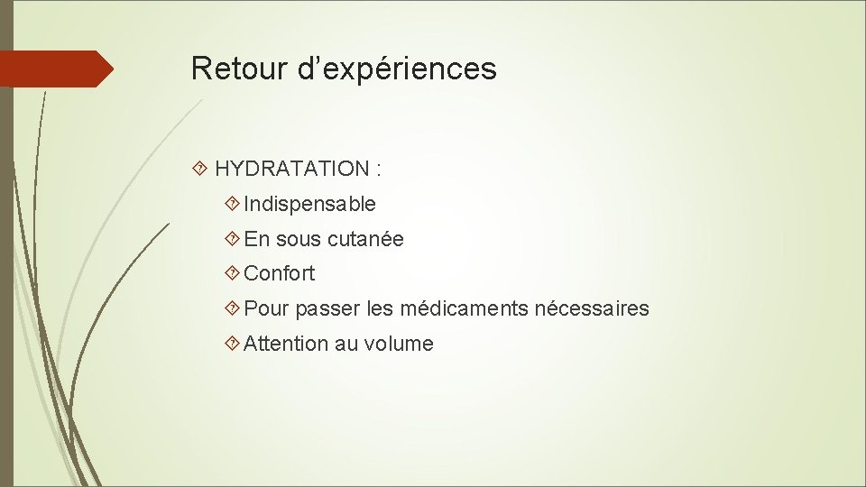 Retour d’expériences HYDRATATION : Indispensable En sous cutanée Confort Pour passer les médicaments nécessaires