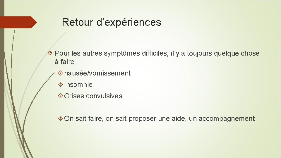 Retour d’expériences Pour les autres symptômes difficiles, il y a toujours quelque chose à