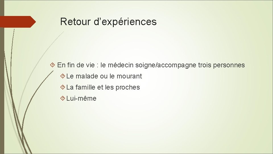 Retour d’expériences En fin de vie : le médecin soigne/accompagne trois personnes Le malade