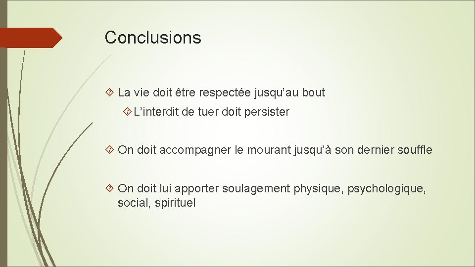 Conclusions La vie doit être respectée jusqu’au bout L’interdit de tuer doit persister On