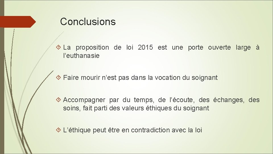 Conclusions La proposition de loi 2015 est une porte ouverte large à l’euthanasie Faire