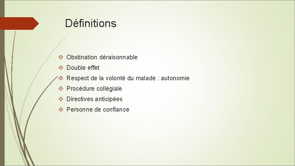 Définitions Obstination déraisonnable Double effet Respect de la volonté du malade : autonomie Procédure