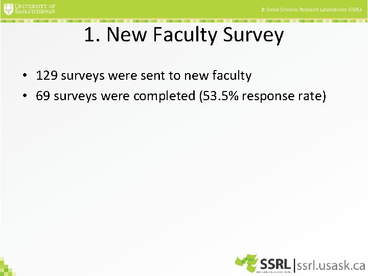 1. New Faculty Survey • 129 surveys were sent to new faculty • 69