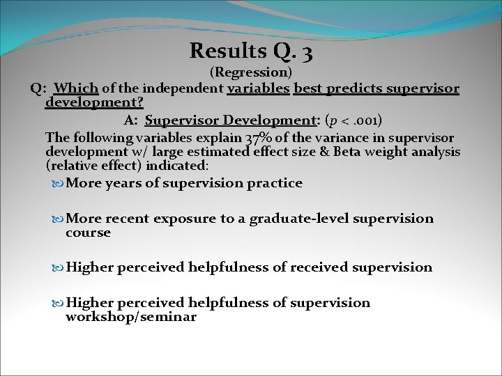 Results Q. 3 (Regression) Q: Which of the independent variables best predicts supervisor development?