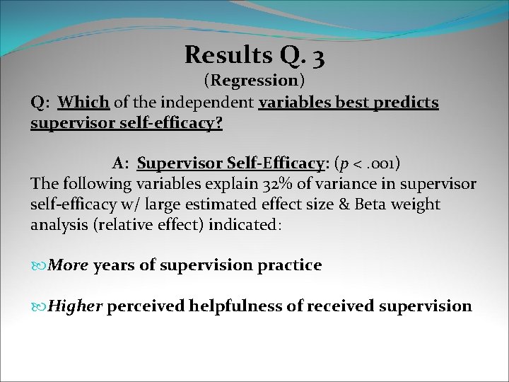 Results Q. 3 (Regression) Q: Which of the independent variables best predicts supervisor self-efficacy?