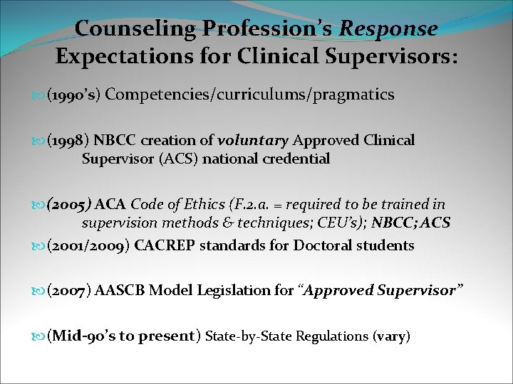 Counseling Profession’s Response Expectations for Clinical Supervisors: (1990’s) Competencies/curriculums/pragmatics (1998) NBCC creation of voluntary