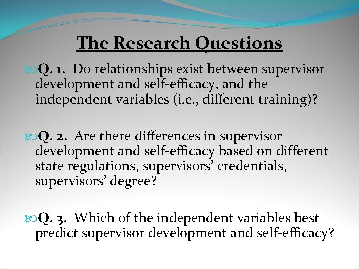 The Research Questions Q. 1. Do relationships exist between supervisor development and self-efficacy, and