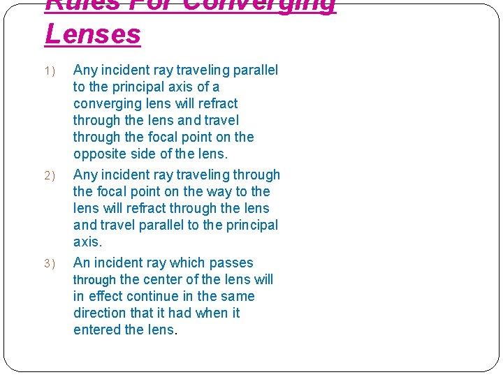 Rules For Converging Lenses 1) 2) 3) Any incident ray traveling parallel to the