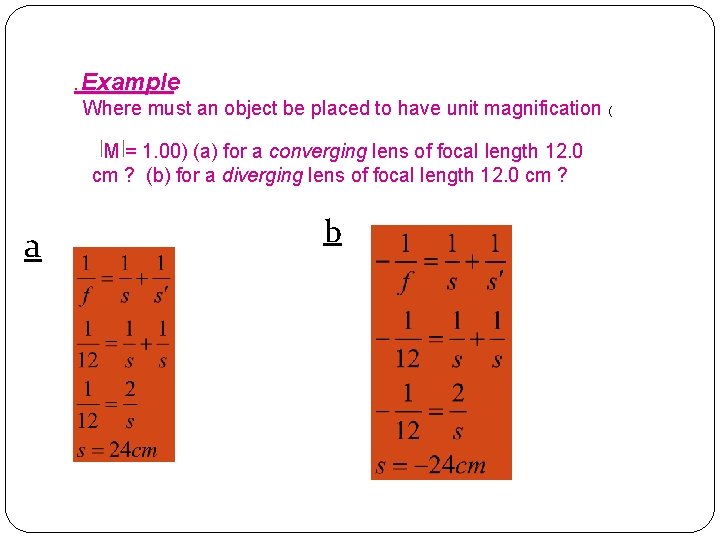 . Example Where must an object be placed to have unit magnification ( M