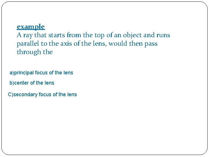 example A ray that starts from the top of an object and runs parallel