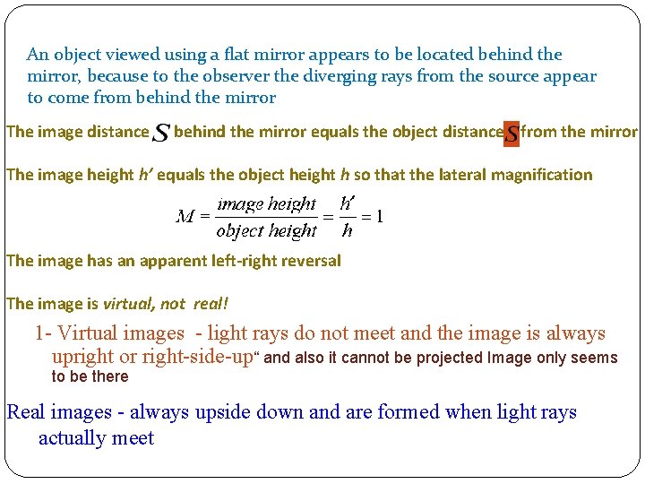 An object viewed using a flat mirror appears to be located behind the mirror,
