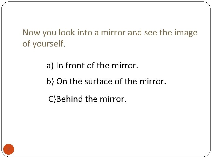 Now you look into a mirror and see the image of yourself. a) In