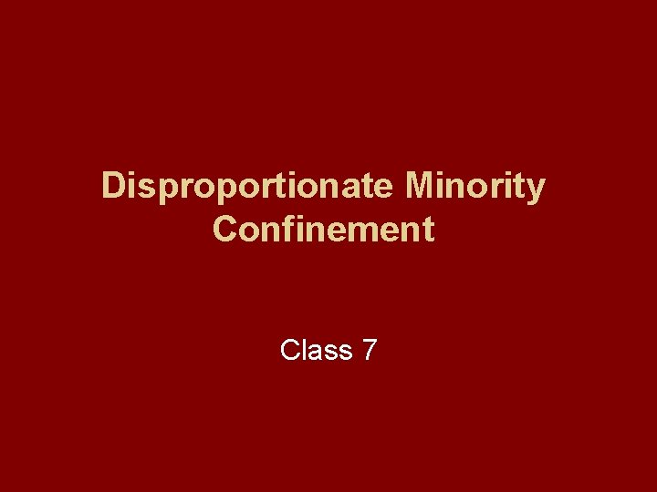 Disproportionate Minority Confinement Class 7 
