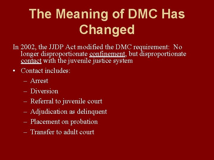 The Meaning of DMC Has Changed In 2002, the JJDP Act modified the DMC