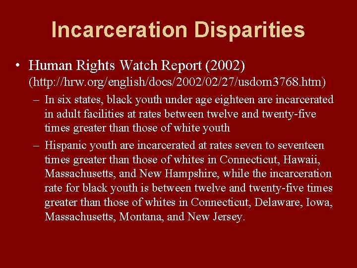 Incarceration Disparities • Human Rights Watch Report (2002) (http: //hrw. org/english/docs/2002/02/27/usdom 3768. htm) –