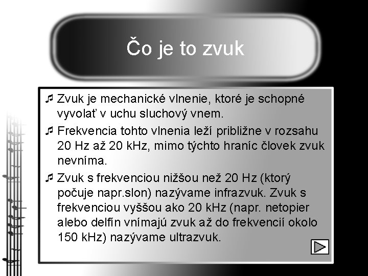 Čo je to zvuk ¯ Zvuk je mechanické vlnenie, ktoré je schopné vyvolať v