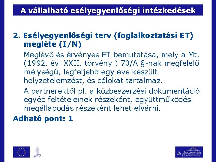 A vállalható esélyegyenlőségi intézkedések 2. Esélyegyenlőségi terv (foglalkoztatási ET) megléte (I/N) Meglévő és érvényes