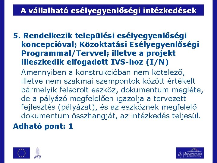 A vállalható esélyegyenlőségi intézkedések 5. Rendelkezik települési esélyegyenlőségi koncepcióval; Közoktatási Esélyegyenlőségi Programmal/Tervvel; illetve a