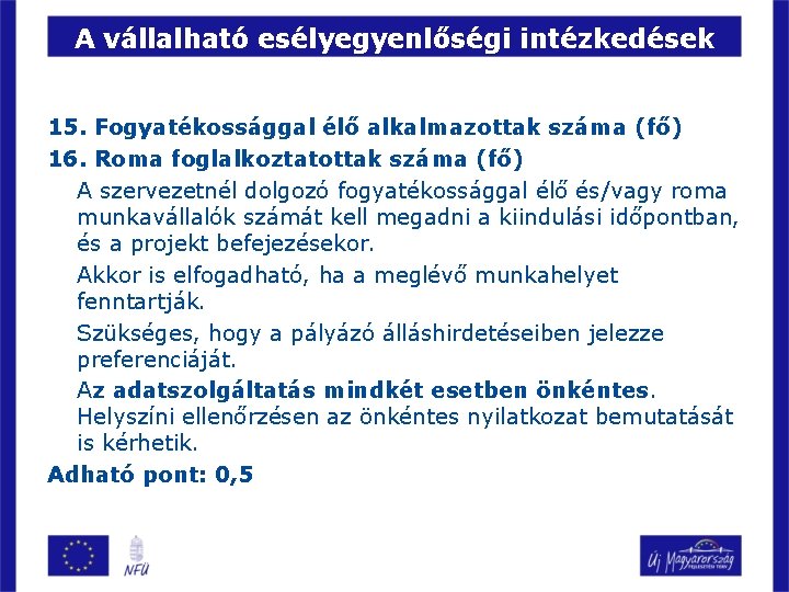 A vállalható esélyegyenlőségi intézkedések 15. Fogyatékossággal élő alkalmazottak száma (fő) 16. Roma foglalkoztatottak száma