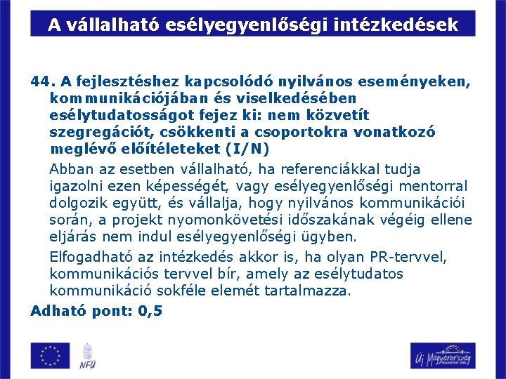 A vállalható esélyegyenlőségi intézkedések 44. A fejlesztéshez kapcsolódó nyilvános eseményeken, kommunikációjában és viselkedésében esélytudatosságot