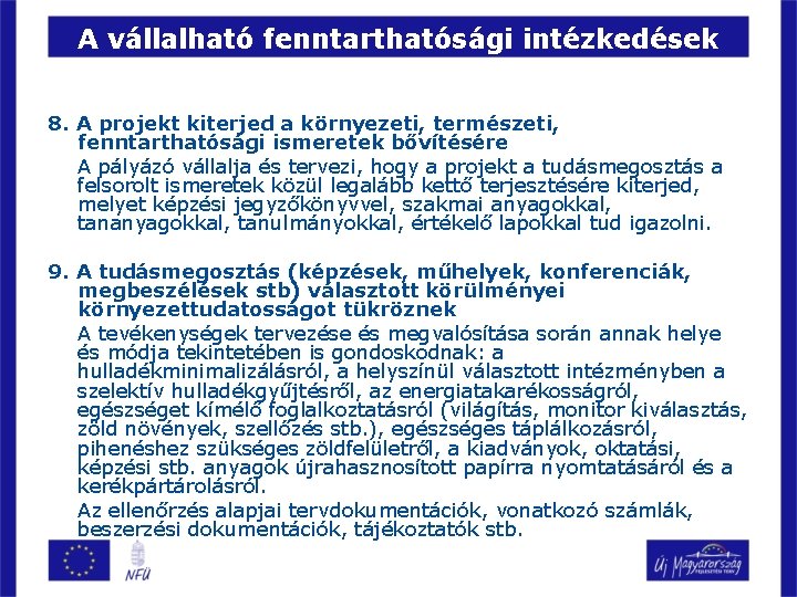 A vállalható fenntarthatósági intézkedések 8. A projekt kiterjed a környezeti, természeti, fenntarthatósági ismeretek bővítésére