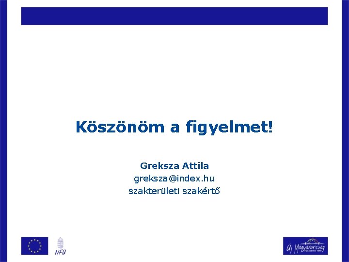 Köszönöm a figyelmet! Greksza Attila greksza@index. hu szakterületi szakértő 