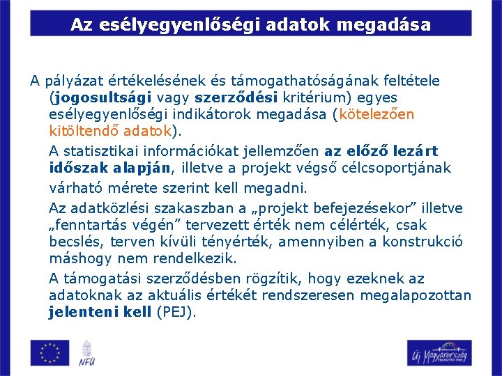 Az esélyegyenlőségi adatok megadása A pályázat értékelésének és támogathatóságának feltétele (jogosultsági vagy szerződési kritérium)