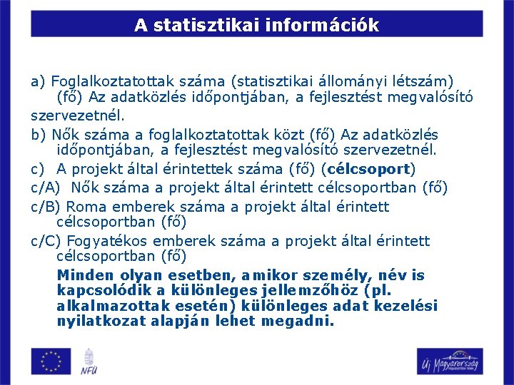 A statisztikai információk a) Foglalkoztatottak száma (statisztikai állományi létszám) (fő) Az adatközlés időpontjában, a