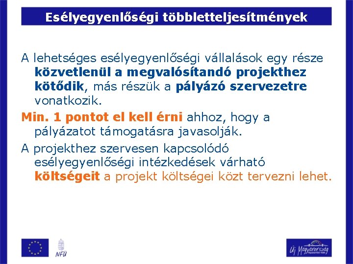 Esélyegyenlőségi többletteljesítmények A lehetséges esélyegyenlőségi vállalások egy része közvetlenül a megvalósítandó projekthez kötődik, más