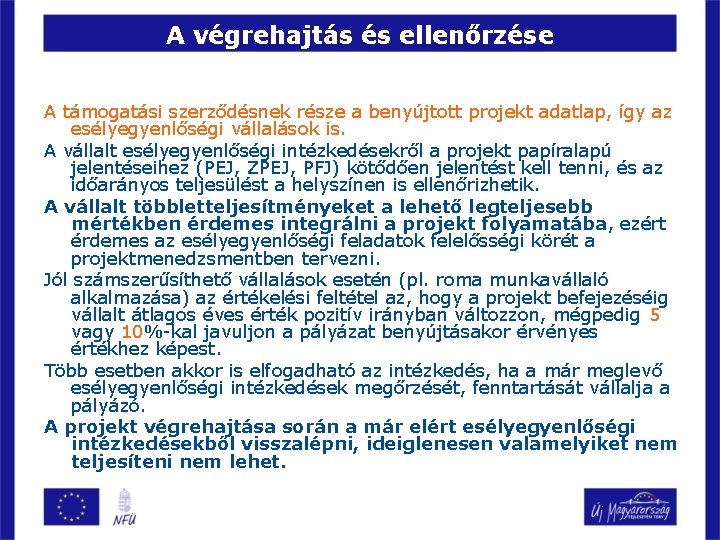 A végrehajtás és ellenőrzése A támogatási szerződésnek része a benyújtott projekt adatlap, így az