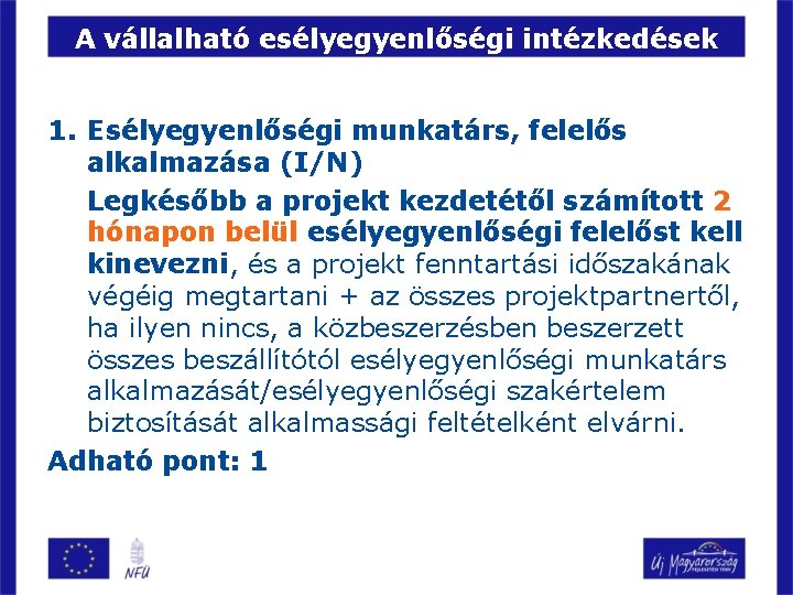 A vállalható esélyegyenlőségi intézkedések 1. Esélyegyenlőségi munkatárs, felelős alkalmazása (I/N) Legkésőbb a projekt kezdetétől