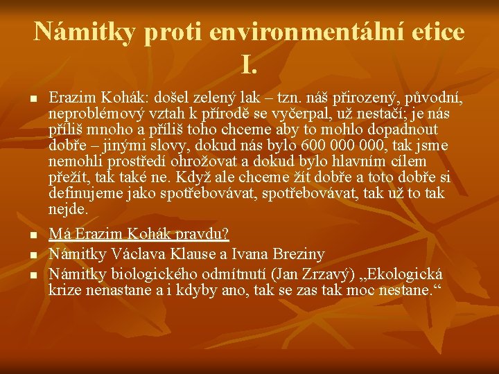 Námitky proti environmentální etice I. n n Erazim Kohák: došel zelený lak – tzn.