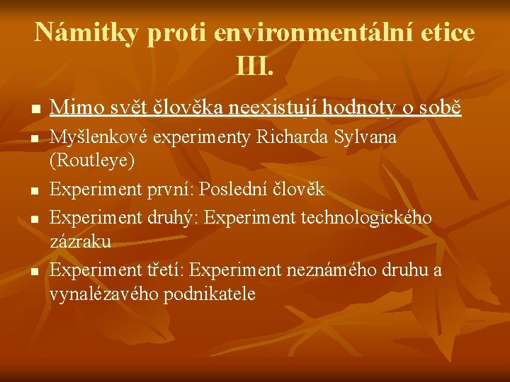 Námitky proti environmentální etice III. n n n Mimo svět člověka neexistují hodnoty o