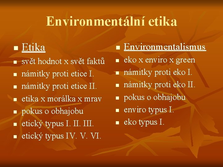 Environmentální etika n n n n Etika svět hodnot x svět faktů námitky proti