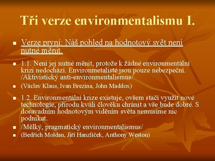 Tři verze environmentalismu I. n n n Verze první: Náš pohled na hodnotový svět